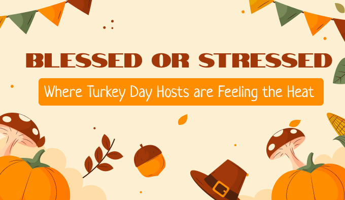 Blessed or Stressed: Where Turkey Day Hosts are Feeling the Heat