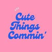 Cute Things Commin
